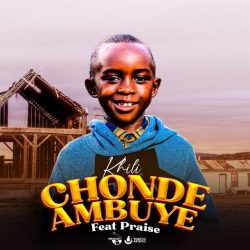 Khili-Chonde Ambuye ft Praise