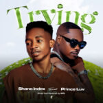 Shano Index- Trying ft Prince Luv