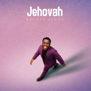 Kelvin Sings- Jehova