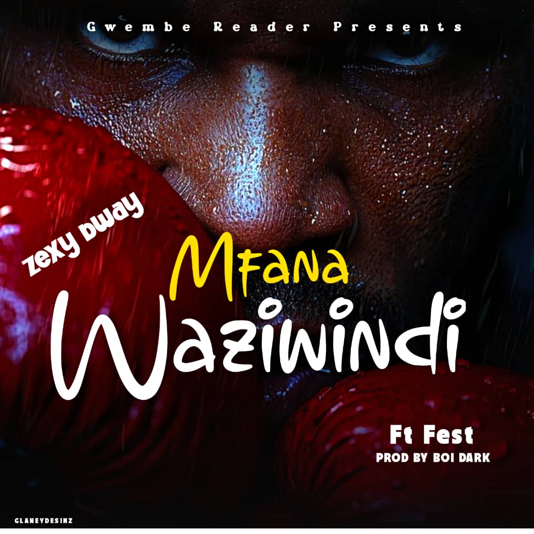 Zexy Bway- Nfana waziwindi Feat. Fest