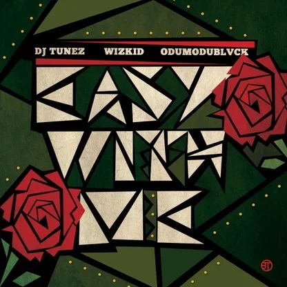 DJ Tunez- EASY WITH ME Feat. Wizkid x Odumublvck