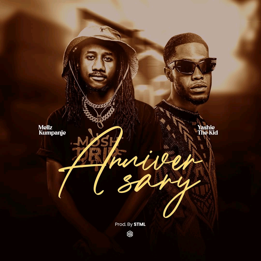 Mellz kumpanje- Anniversary Feat. Yashie The Kid