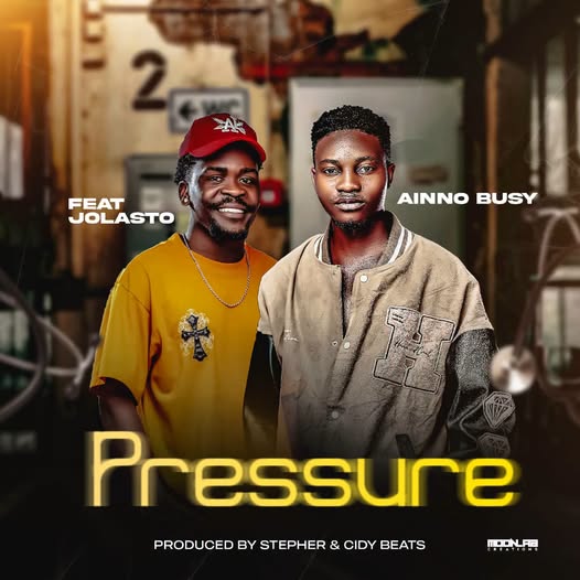 A Inno Busy – Pressure Feat. Jolasto(Pro by Stepher & Cidy Beats)